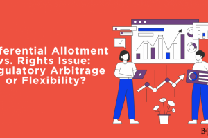 preferential-allotment-vs-rights-issue-regulatory-arbitrage-or-flexibility