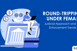 round-tripping-under-fema-judicial-and-rbi-trends