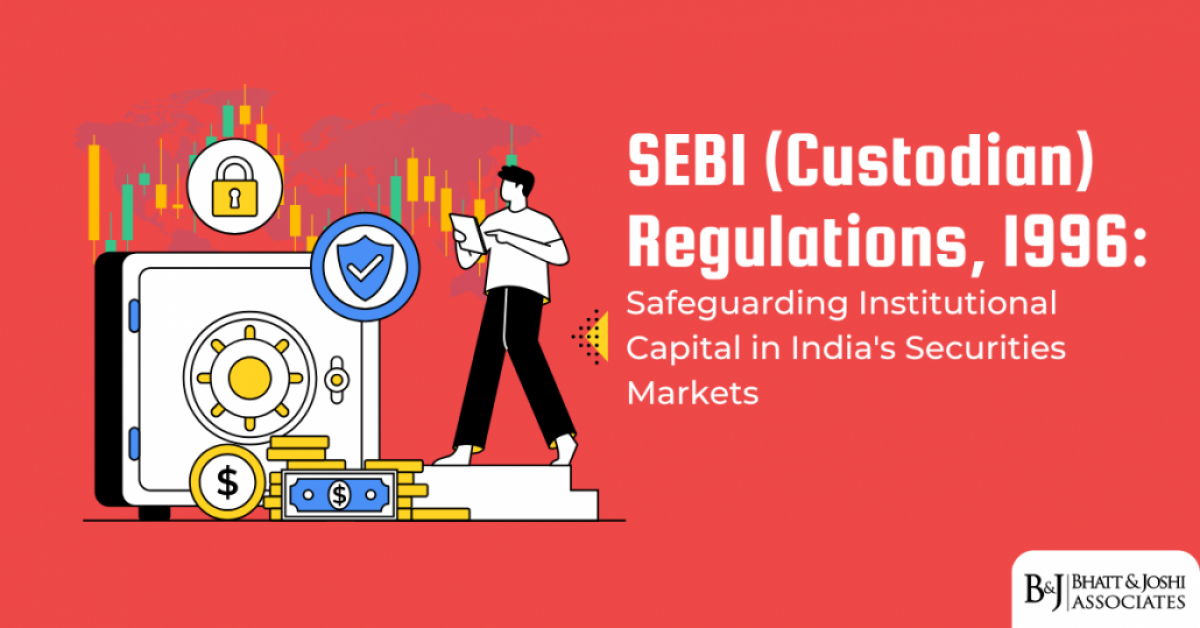 sebi-custodian-regulations-1996-safeguarding-institutional-capital-in-indias-securities-markets SEBI (Custodian) Regulations 1996: Safeguarding Institutional Capital in India's Securities Markets