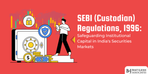 SEBI (Custodian) Regulations 1996: Safeguarding Institutional Capital in India's Securities Markets