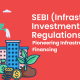 SEBI (Infrastructure Investment Trusts) Regulations 2014: Pioneering Infrastructure Financing