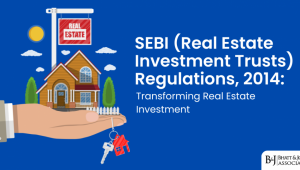 SEBI (Real Estate Investment Trusts) Regulations 2014: Transforming Real Estate Investment