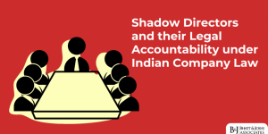 Shadow Directors under Company Law and Their Legal Accountability in India