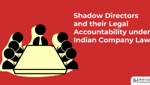 Shadow Directors under Company Law and Their Legal Accountability in India