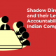Shadow Directors under Company Law and Their Legal Accountability in India