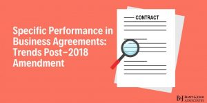 Specific Performance in Business Agreements: Trends Post-2018 Amendment