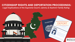 Supreme Court on Citizenship and Deportation in India: Legal Implications of the Jammu & Kashmir Family Ruling