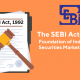 The SEBI Act of 1992: Foundation of India's Securities Market Regulation