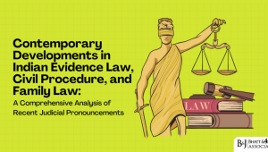 Landmark Judgments of 2025: Contemporary Developments in Indian Evidence Law, Civil Procedure, and Family Law