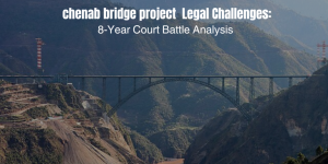 Chenab Bridge Project Legal Challenges: 8-Year Court Battle Analysis