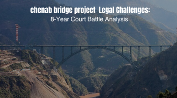 Chenab Bridge Project Legal Challenges: 8-Year Court Battle Analysis