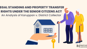 Legal Standing and Property Transfer Rights Under the Senior Citizens Act: An Analysis of Karuppan v. District Collector