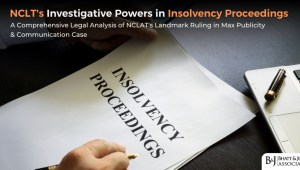 NCLT Investigative Powers in Insolvency Proceedings: A Comprehensive Legal Analysis of NCLAT's Landmark Ruling in Max Publicity & Communication Case