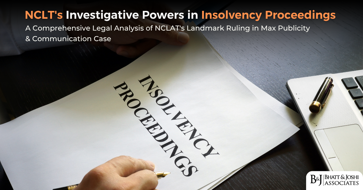 NCLT Investigative Powers in Insolvency Proceedings: A Comprehensive Legal Analysis of NCLAT’s Landmark Ruling in Max Publicity & Communication Case