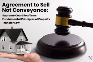 Supreme Court on Agreement to Sell: No Conveyance Without Registered Sale Deed