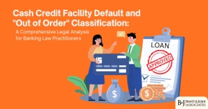 cash-credit-facility-defaults-and-out-of-order-classification-a-comprehensive-legal-analysis-for-banking-law-practitioners