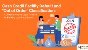 cash-credit-facility-defaults-and-out-of-order-classification-a-comprehensive-legal-analysis-for-banking-law-practitioners