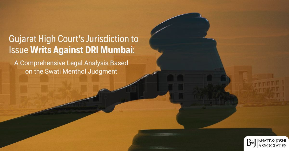 Gujarat High Court’s Jurisdiction to Issue Writs Against DRI Mumbai: A Comprehensive Legal Analysis Based on the Swati Menthol Judgment