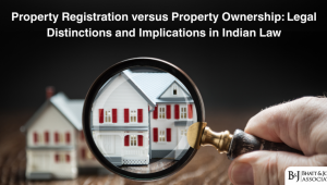 property-registration-and-ownership-legal-distinctions-and-implications-in-indian-law
