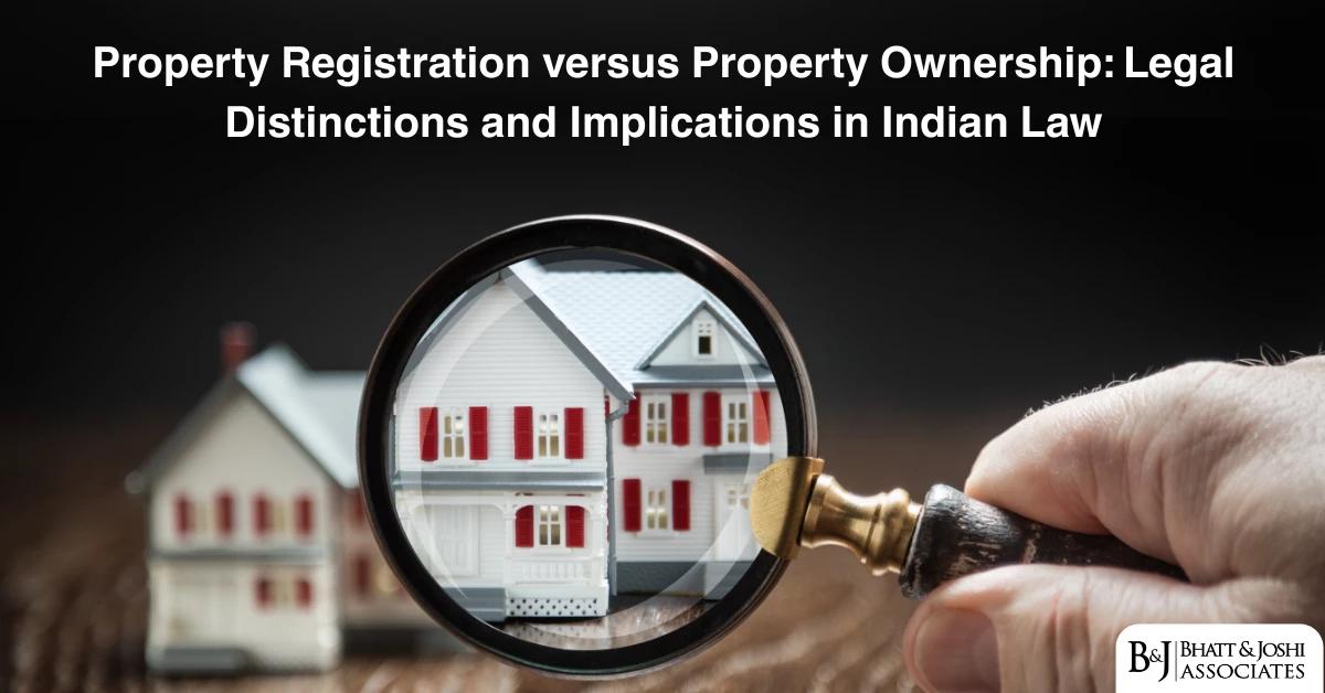 Property Registration and Ownership: Legal Distinctions and Implications in Indian Law