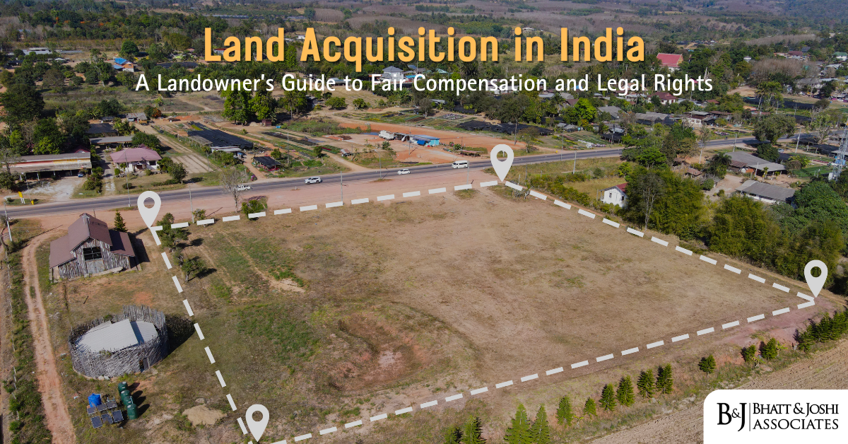 Land Acquisition in India: A Landowner’s Guide to Fair Compensation and Legal Rights