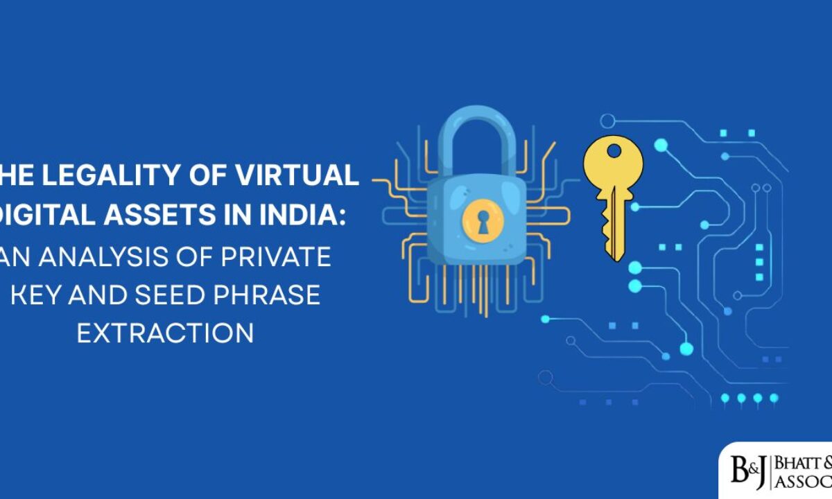 Legality of Virtual Digital Assets in India: Private Key & Seed Phrase  Extraction - Bhatt & Joshi Associates