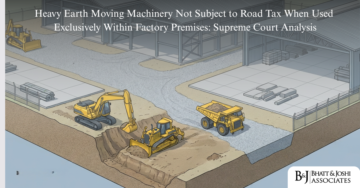 Heavy Earth Moving Machinery Not Subject to Road Tax When Used Exclusively Within Factory Premises Supreme Court Analysis