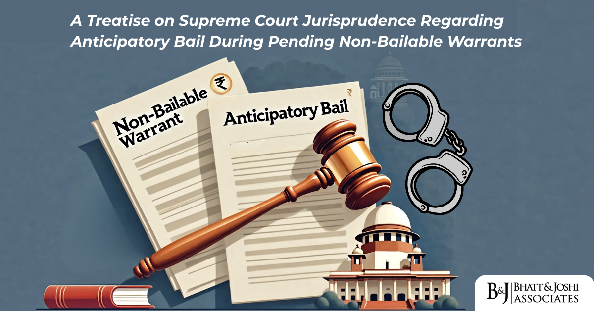 Judicial Discretion at the Intersection of Liberty and Process A Treatise on Supreme Court Jurisprudence Regarding Anticipatory Bail During Pending Non-Bailable Warrants