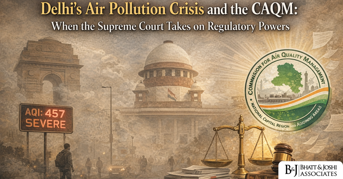CAQM as a De Facto Environmental Regulator: The Supreme Court's Expanding Role in Delhi Air Pollution Crisis