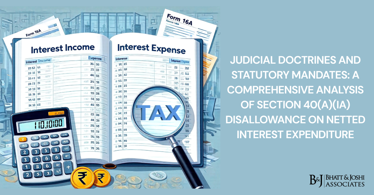 Judicial Doctrines and Statutory Mandates: A Comprehensive Analysis of Section 40(a)(ia) Disallowance on "Netting Off" Interest