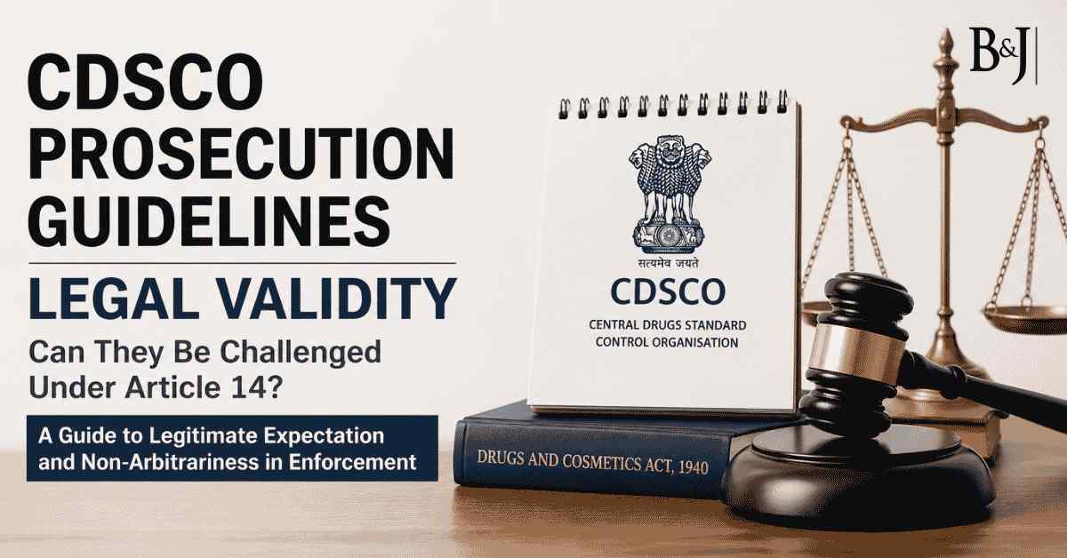 Can CDSCO Ignore Its Own Prosecution Guidelines Legal Validity and Article 14 Challenge Explained