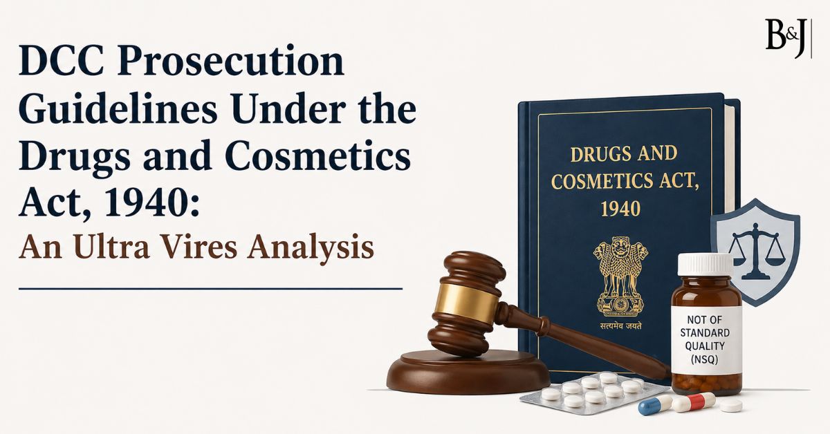 DCC Prosecution Guidelines Under the Drugs and Cosmetics Act, 1940 An Ultra Vires Analysis
