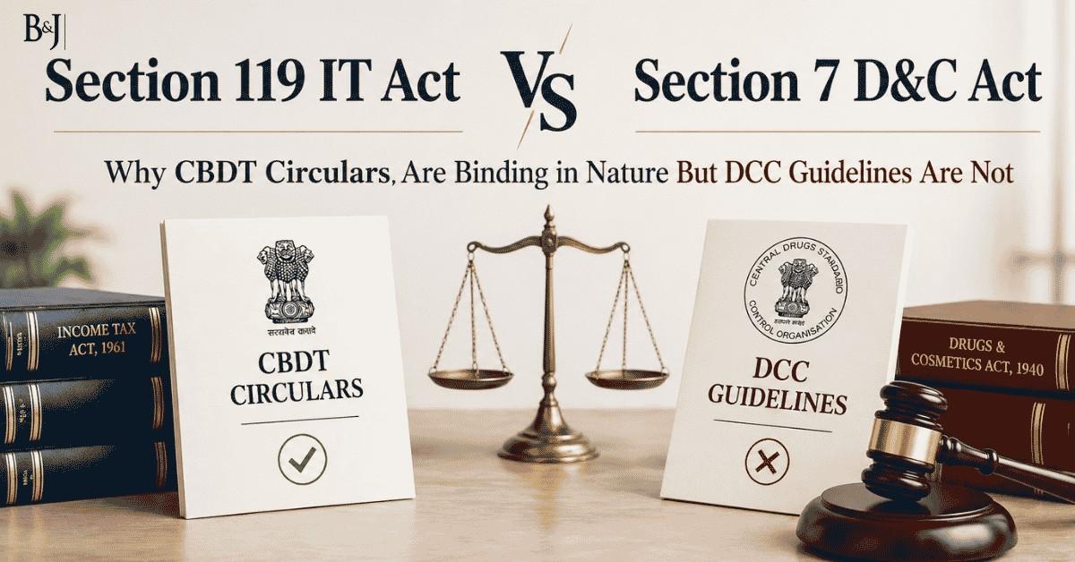 Section 119 IT Act vs Section 7 D&C Act Why CBDT Circulars Are Binding in Nature But DCC Guidelines Are Not