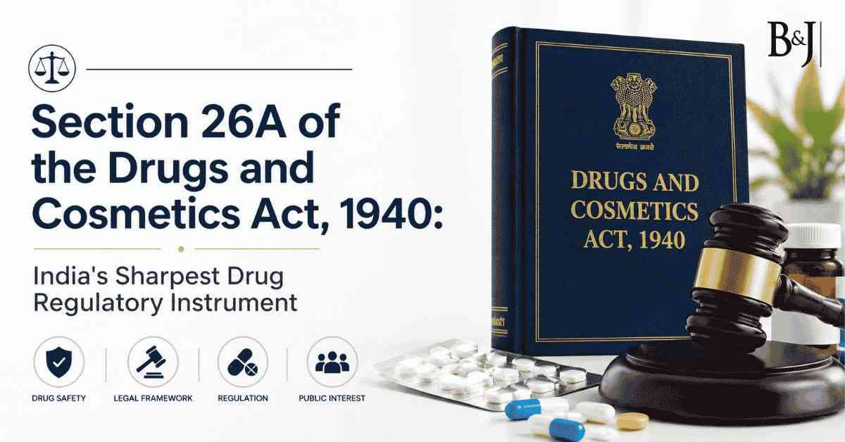 Section 26A of the Drugs and Cosmetics Act, 1940 India's Sharpest Drug Regulatory Instrument