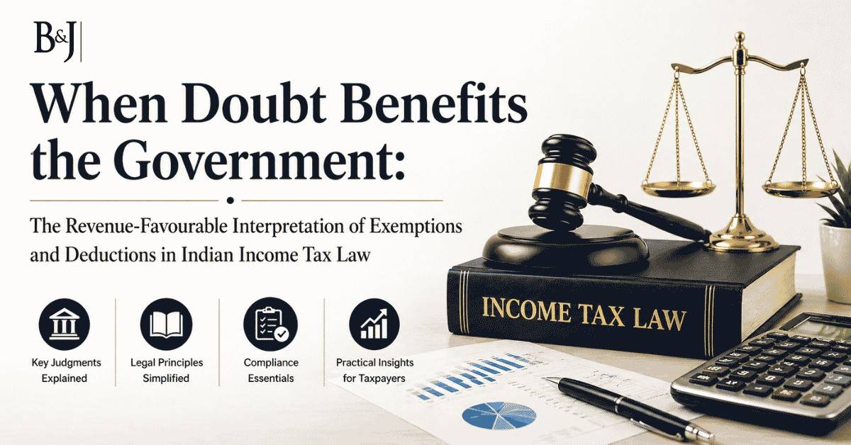 When Doubt Benefits the Government The Revenue-Favourable Interpretation of Exemption and Deduction under Indian Income Tax Law