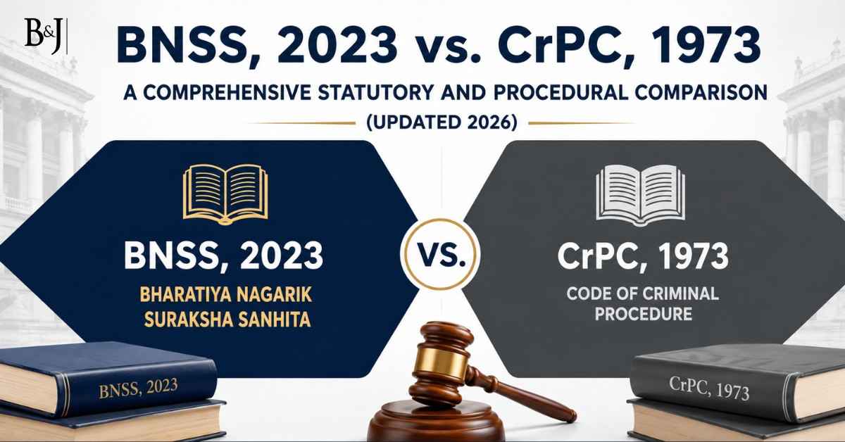 Bharatiya Nagarik Suraksha Sanhita (Bnss), 2023 Vs. Code Of Criminal Procedure (Crpc), 1973 A Comprehensive Statutory And Procedural Comparison (Updated 2026)