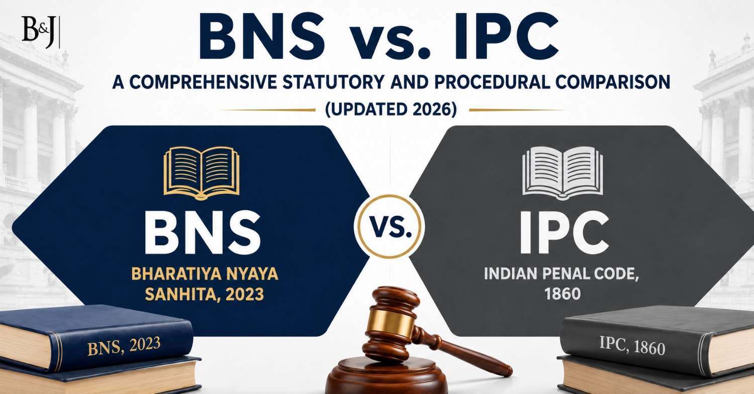 Bharatiya Nyaya Sanhita (BNS), 2023 Vs. Indian Penal Code (IPC), 1860 A Section-Wise Comparative Analysis Of Key Substantive Changes (Updated 2026)