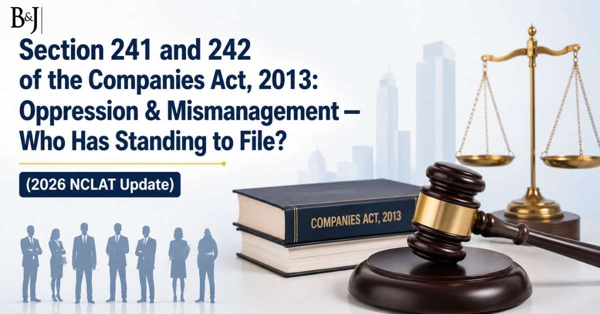 Section 241 and 242 of the Companies Act, 2013 Oppression & Mismanagement — Who Has Standing to File (2026 NCLAT Update)