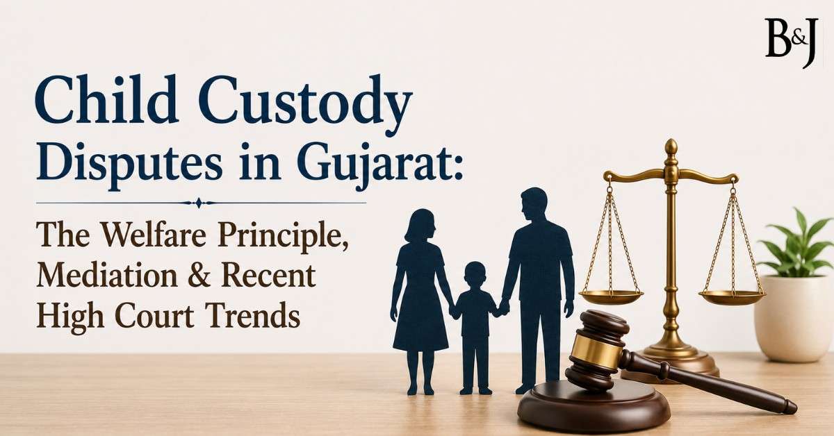 Child Custody Disputes in Gujarat The Welfare Principle, Mediation & Recent High Court Trends