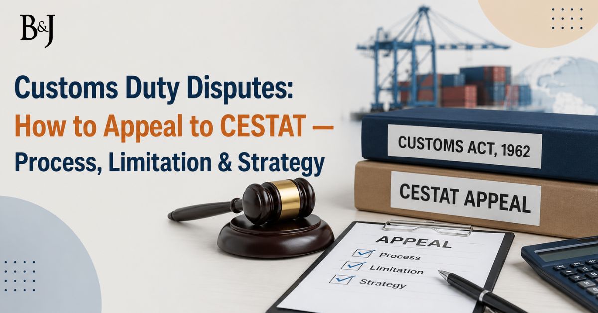 Customs Duty Disputes How to Appeal to CESTAT — Process, Limitation & Strategy