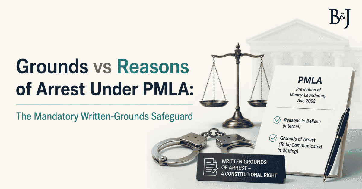 Grounds vs Reasons of Arrest Under PMLA The Mandatory Written-Grounds Safeguard