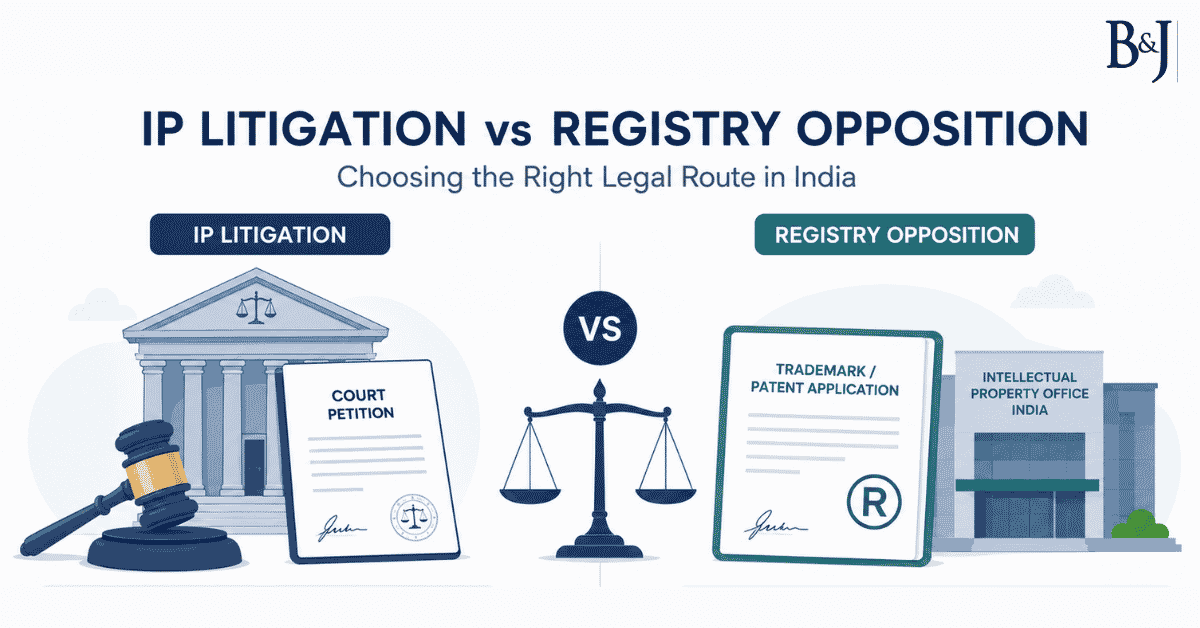 IP Litigation vs Registry Opposition When to Litigate and When to Oppose in India