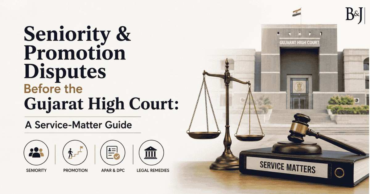 Seniority & Promotion Disputes Before the Gujarat High Court A Service-Matter Guide