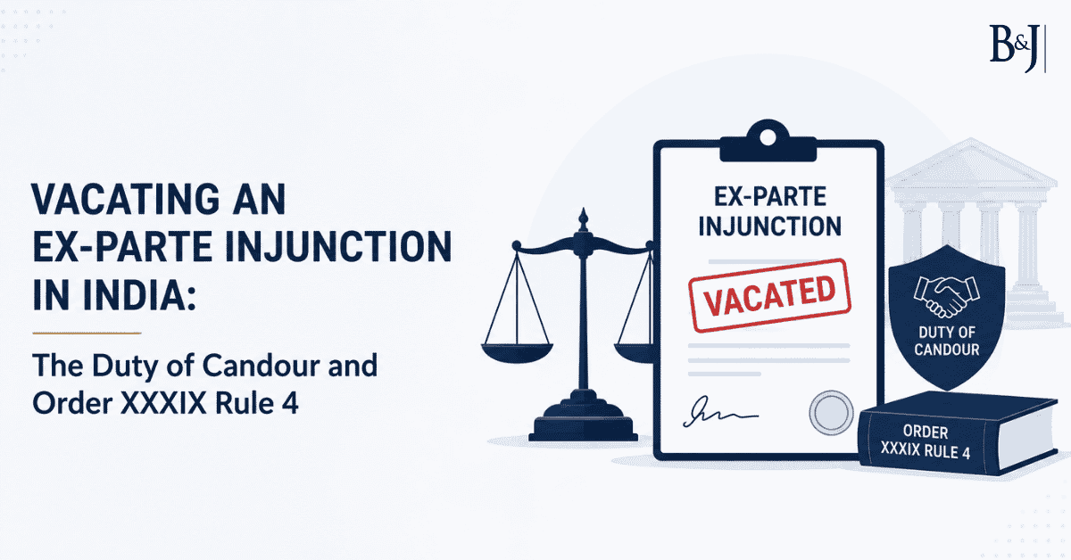 Vacating an Ex-Parte Injunction in India The Duty of Candour and Order XXXIX Rule 4