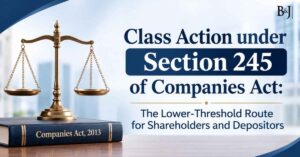 Class Action under Section 245 of Companies Act The Lower-Threshold Route for Shareholders and Depositors