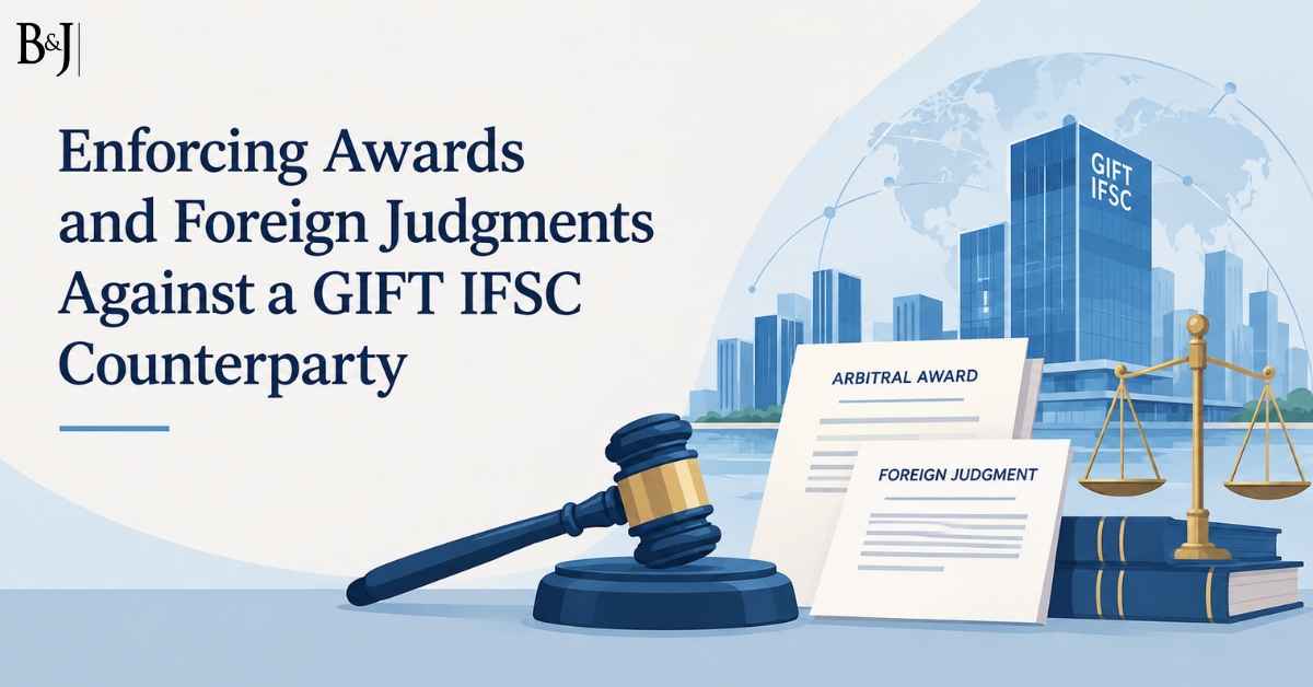 Enforcing Awards and Foreign Judgments Against a GIFT IFSC Counterparty