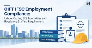 GIFT IFSC Employment Compliance Labour Codes, SEZ Formalities and Regulatory Staffing Requirements