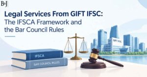 Legal Services From GIFT IFSC The IFSCA Framework and the Bar Council Rules