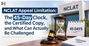 NCLAT Appeal Limitation The 45-Day Clock, the Certified Copy, and What Can Actually Be Challenged