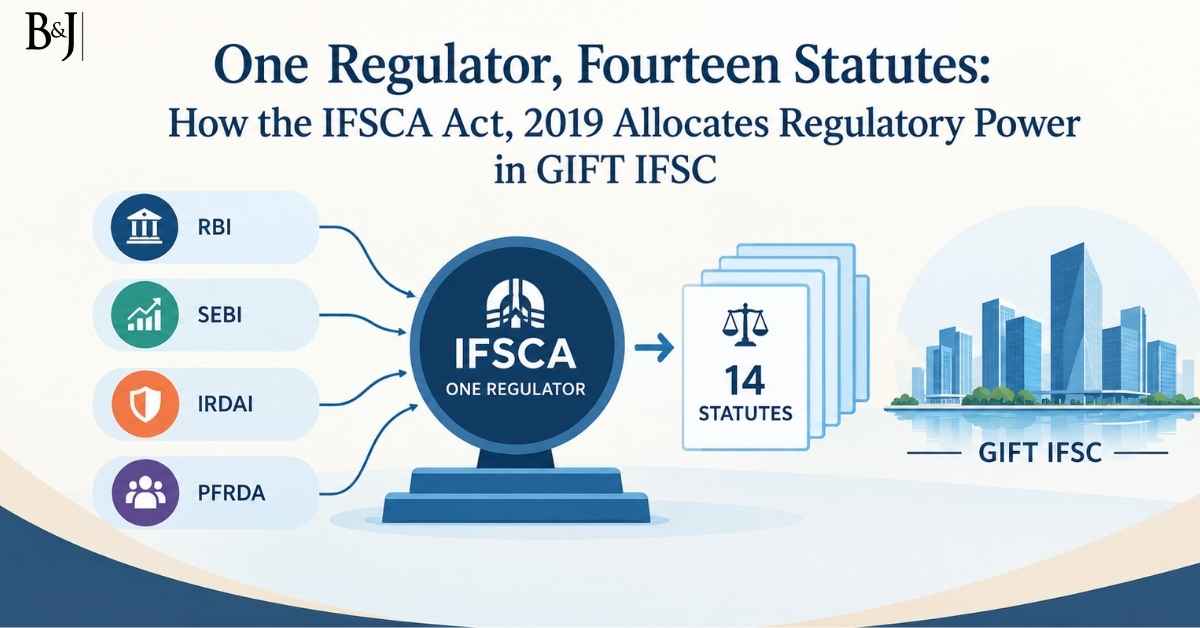 One Regulator, Fourteen Statutes How the IFSCA Act, 2019 Allocates Regulatory Power in GIFT IFSC